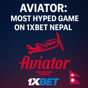Aviator Most Hyped 1XBet Nepal